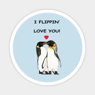 I flippin love you Penguin design Magnet